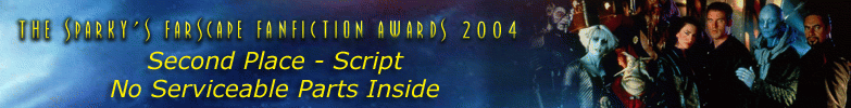 The Sparkys Farscape Fanfiction Awards 2004 - Second Place: Script
